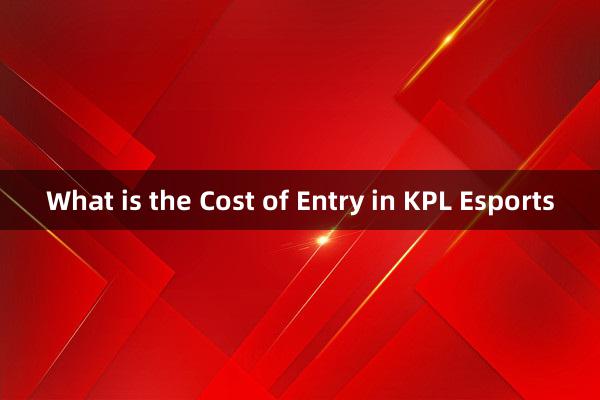 What is the Cost of Entry in KPL Esports